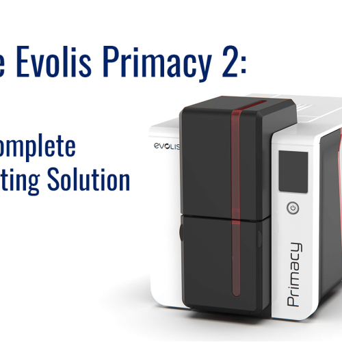 The Evolis Primacy 2: A Complete Printing Solution