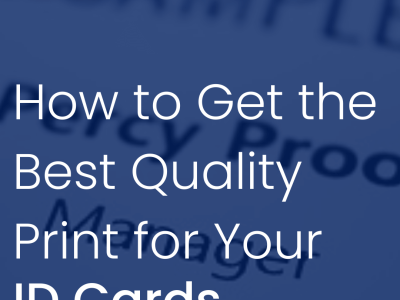 How to Get the Best Quality Print for Your ID Cards