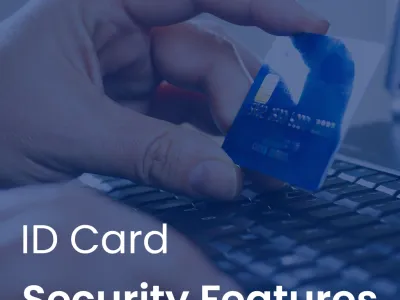 11 ID Card Security Features to Prevent Forgery & Fake IDs