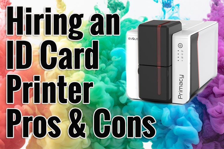 Hiring An ID Card Printer Pros and Cons