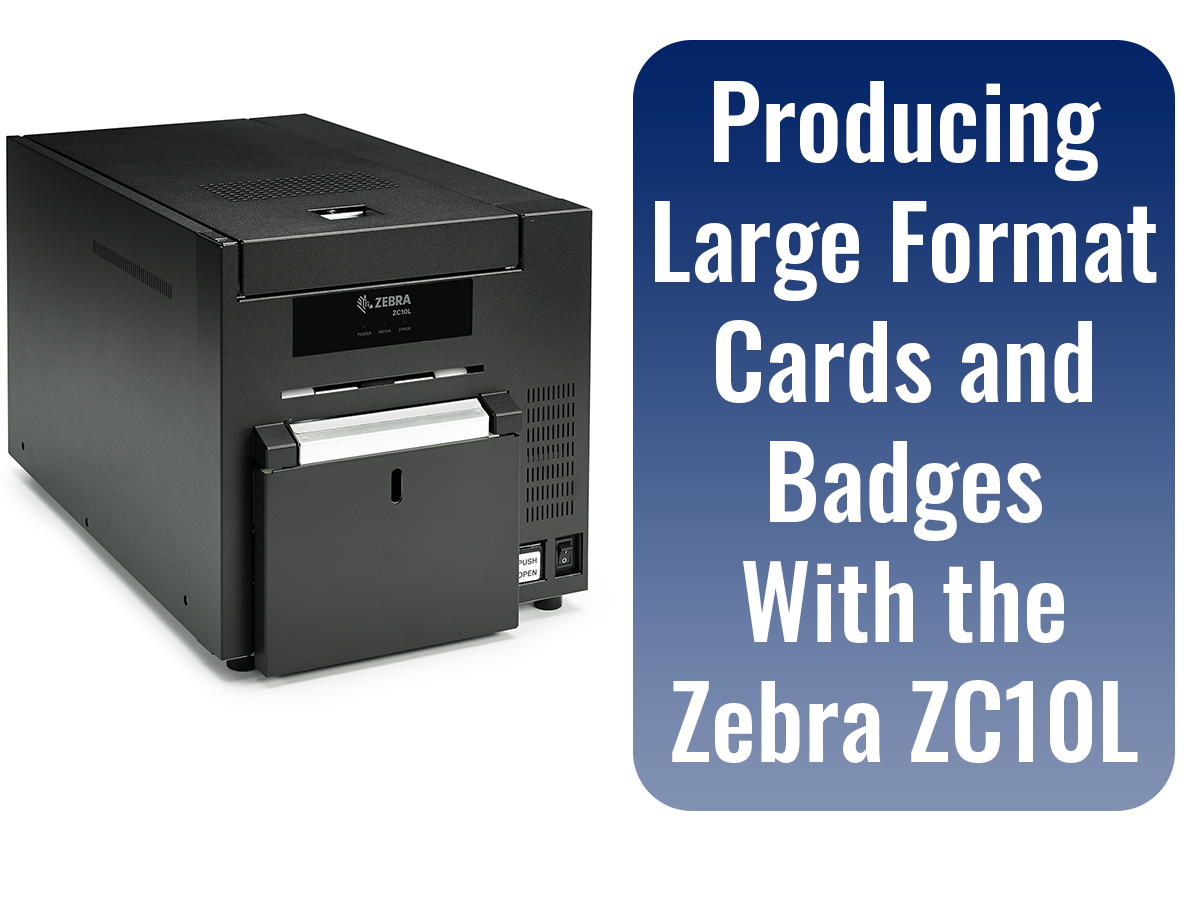 Producing large format cards and badges with the Zebra ZC10L