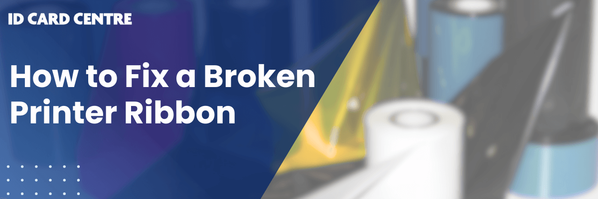 How to fix a broken printer ribbon | ID Card Centre Blog
